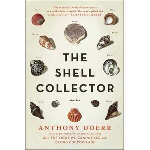 The Shell Collector: Stories -- Anthony Doerr
